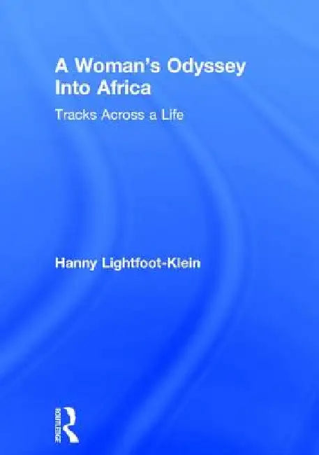 A Woman's Odyssey Into Africa: Tracks Across a Life by Hanny Lightfoot Klein