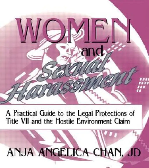 Women and Sexual Harassment: A Practical Guide to the Legal Protections of Title VII and the Hostile Environment Claim by Berring Robert C