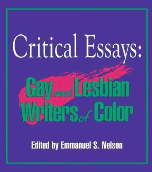 Critical Essays: Gay and Lesbian Writers of Color by Emmanuel Nelson
