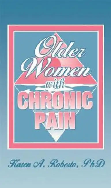 Older Women with Chronic Pain by Karen A. Roberto