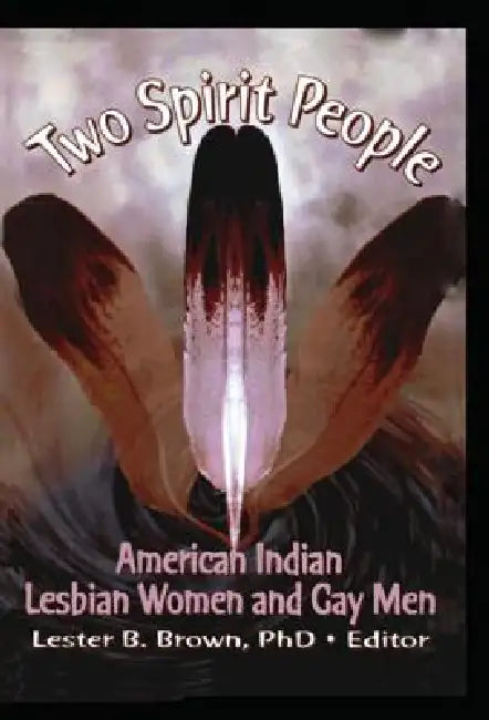 Two Spirit People: American Indian Lesbian Women and Gay Men by Brown Lester B