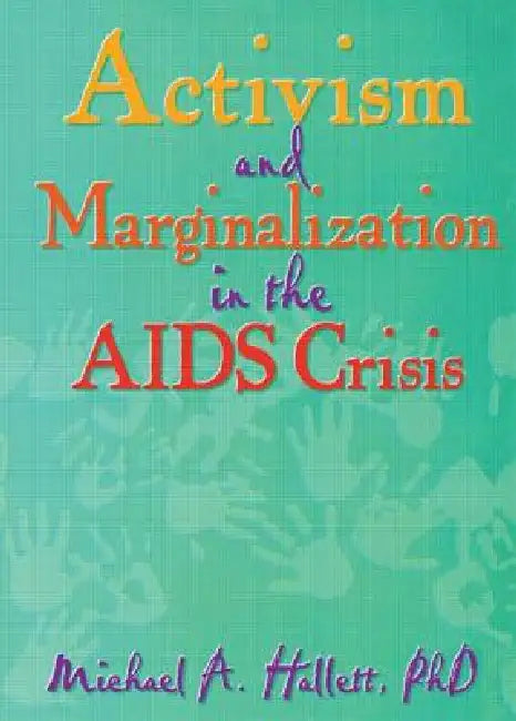 Activism and Marginalization in the AIDS Crisis by Michael A. Hallett