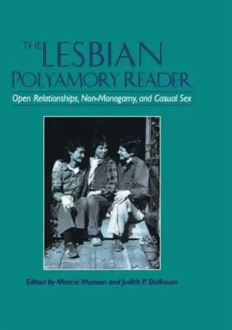 The Lesbian Polyamory Reader: Open Relationships, Non-Monogamy, and Casual Sex by Marcia Munson