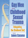 Gay Men and Childhood Sexual Trauma: Integrating the Shattered Self by James Cassese