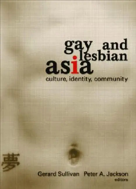 Gay and Lesbian Asia: Culture, Identity, Community by Gerard Sullivan
