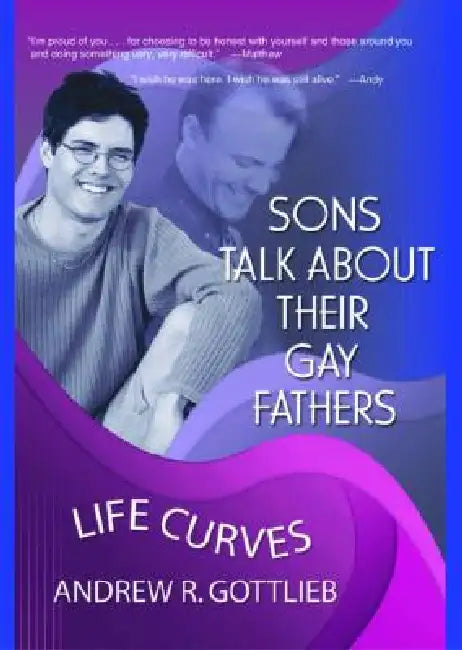 Sons Talk about Their Gay Fathers: Life Curves by Andrew Gottlieb