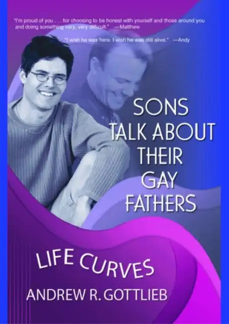 Sons Talk About Their Gay Fathers: Life Curves by Andrew Gottlieb