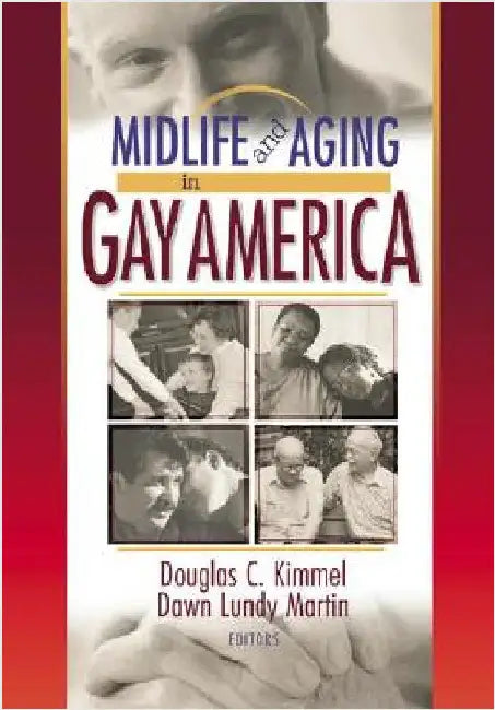 Midlife and Aging in Gay America: Proceedings of the Sage Conference 2000 by Douglas Kimmel