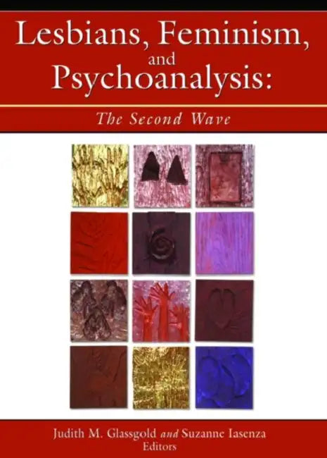 Lesbians, Feminism, and Psychoanalysis: The Second Wave by Judith Glassgold