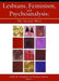 Lesbians, Feminism, and Psychoanalysis: The Second Wave by Judith Glassgold