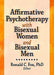 Affirmative Psychotherapy with Bisexual Women and Bisexual Men by Ronald C. Fox