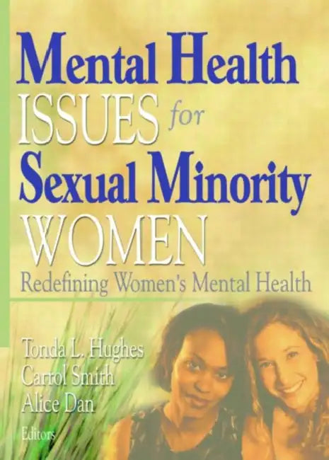 Mental Health Issues for Sexual Minority Women: Redefining Women's Mental Health by Tonda Hughes, Carrol Smith, Alice Dan