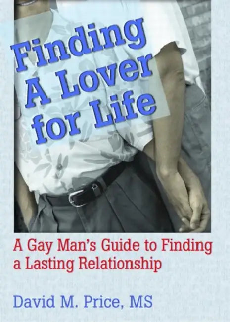 Finding a Lover for Life: A Gay Man's Guide to Finding a Lasting Relationship by David Price