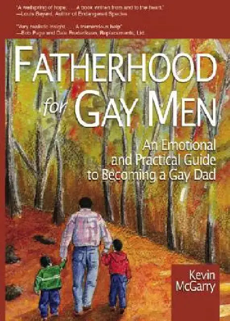 Fatherhood for Gay Men: An Emotional and Practical Guide to Becoming a Gay Dad by Kevin Mcgarry