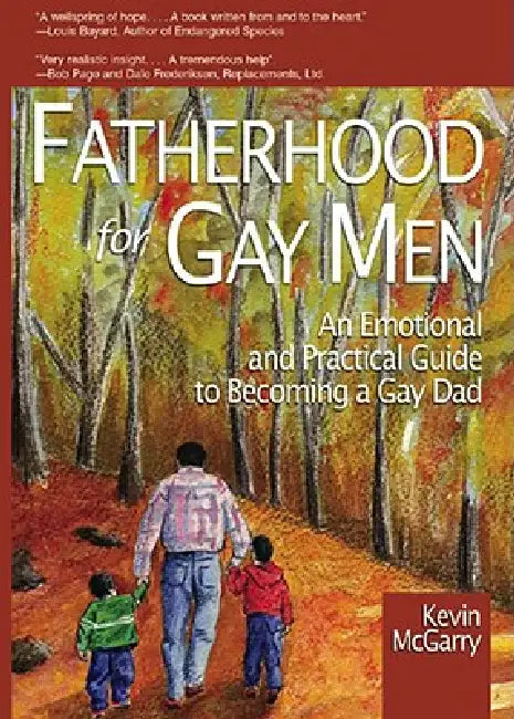 Fatherhood for Gay Men: An Emotional and Practical Guide to Becoming a Gay Dad by Kevin McGarry