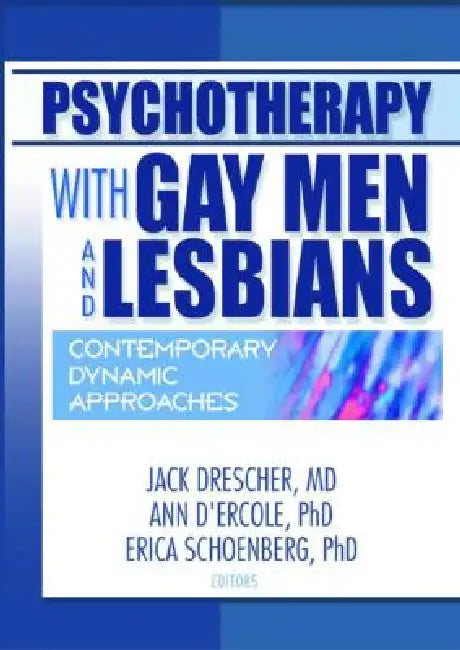 Psychotherapy with Gay Men and Lesbians: Contemporary Dynamic Approaches by Jack Drescher