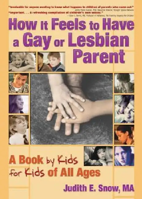 How It Feels to Have a Gay or Lesbian Parent: A Book by Kids for Kids of All Ages by Judith E. Snow