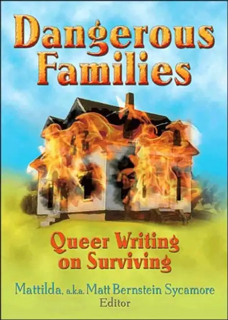 Dangerous Families: Queer Writing on Surviving by Matt Bernstein Sycamore