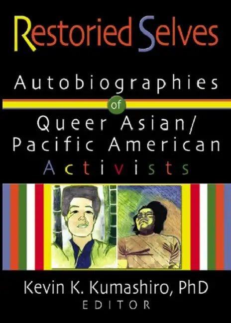 Restoried Selves: Autobiographies of Queer Asian / Pacific American Activists by Kevin Kumashiro