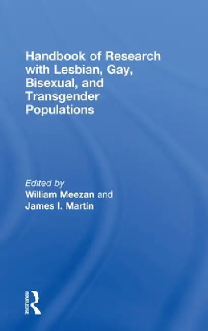 Handbook of Research with Lesbian, Gay, Bisexual, and Transgender Populations by William Meezan