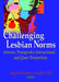 Challenging Lesbian Norms: Intersex, Transgender, Intersectional, and Queer Perspectives by Angela Pattatucci-Aragon