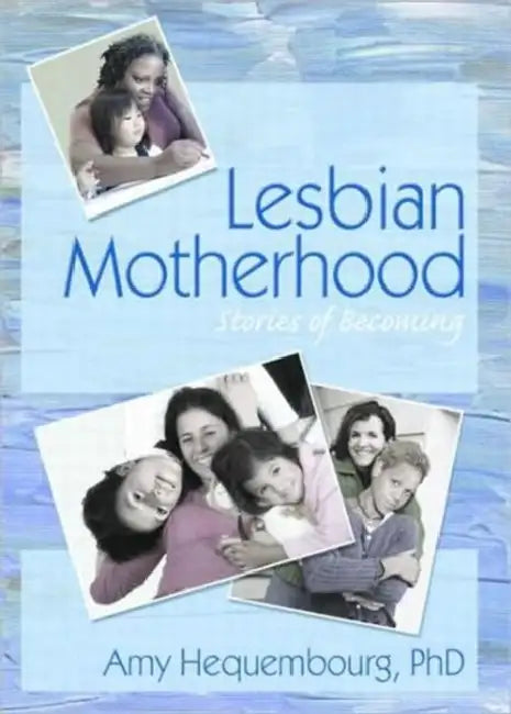 Lesbian Motherhood: Stories of Becoming by Amy Hequembourg