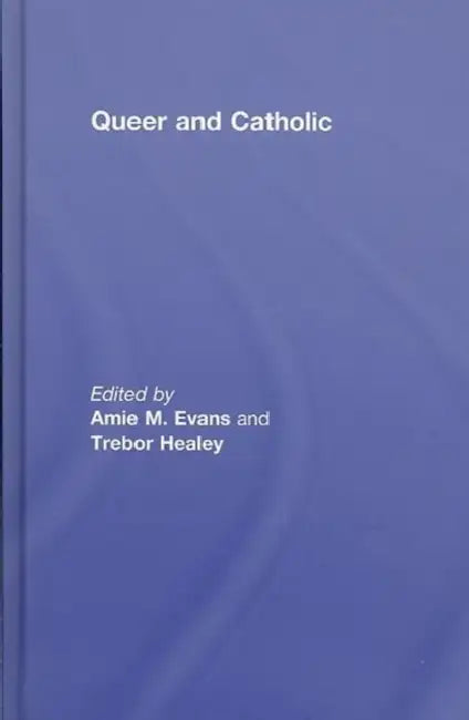 Queer and Catholic by Amie Evans