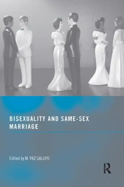 Bisexuality and Same-Sex Marriage by M. Paz, Ph.d. Galupo