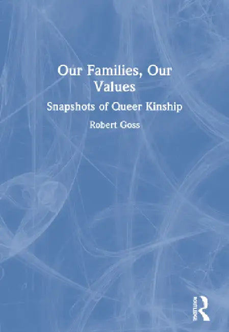 Our Families, Our Values: Snapshots of Queer Kinship by Robert Goss