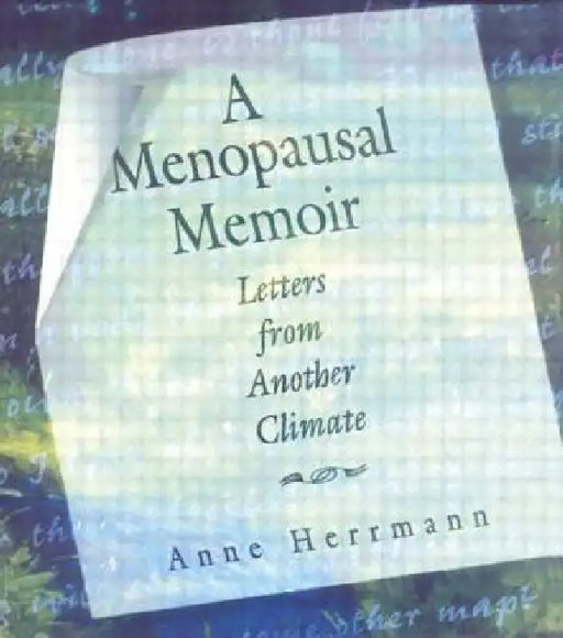 A Menopausal Memoir: Letters from Another Climate by Anne C. Herrmann