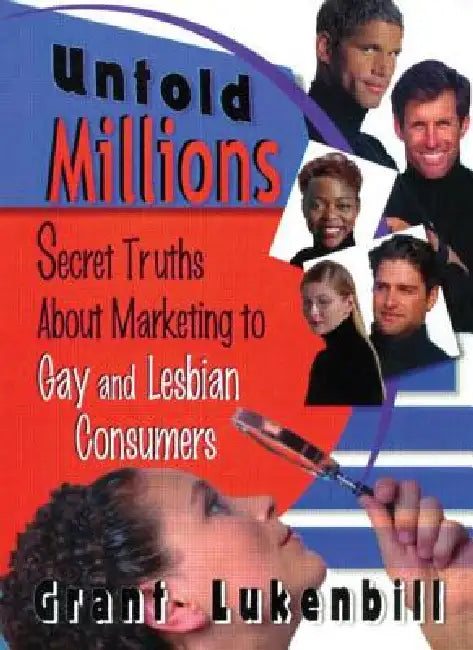 Untold Millions: Secret Truths about Marketing to Gay and Lesbian Consumers by Dececco Phd John