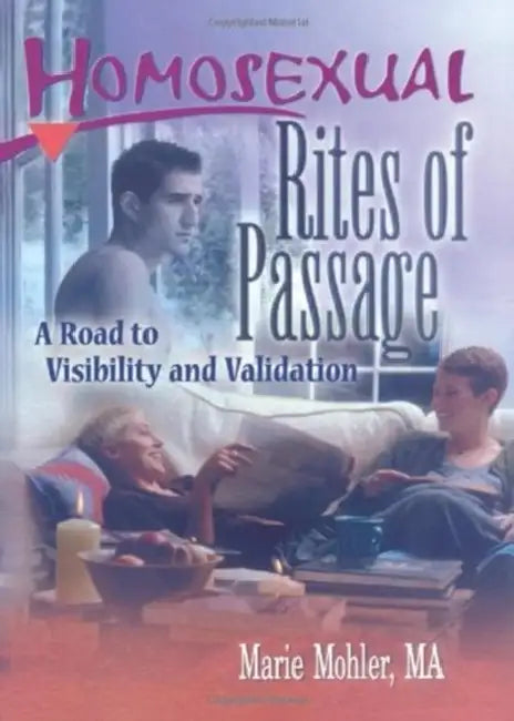 Homosexual Rites of Passage: A Road to Visibility and Validation by Marie Mohler