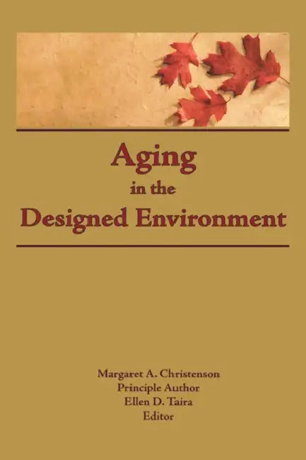 Aging in the Designed Environment by Margaret Christenson, Ellen D. Taira