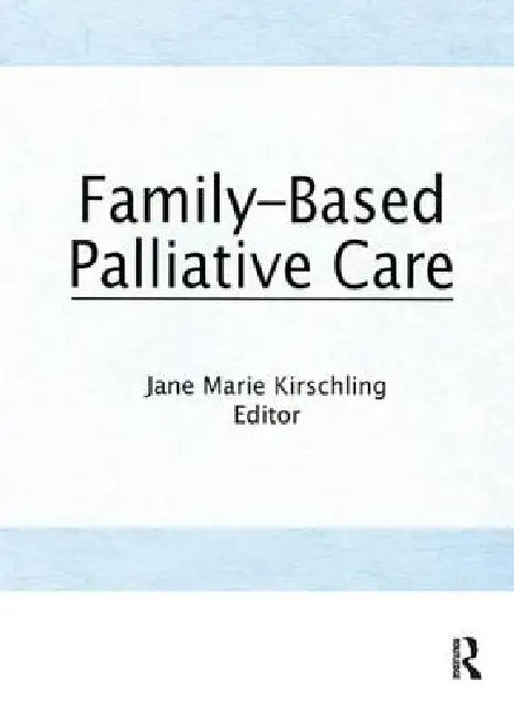 Family-Based Palliative Care by Jane Marie Kirschling