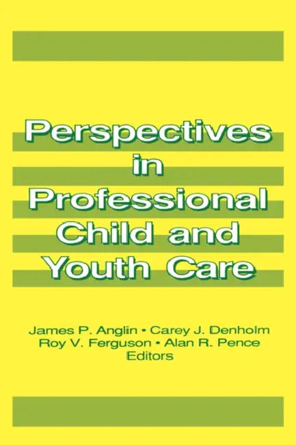Perspectives in Professional Child and Youth Care by James P. Anglin, Jerome Beker