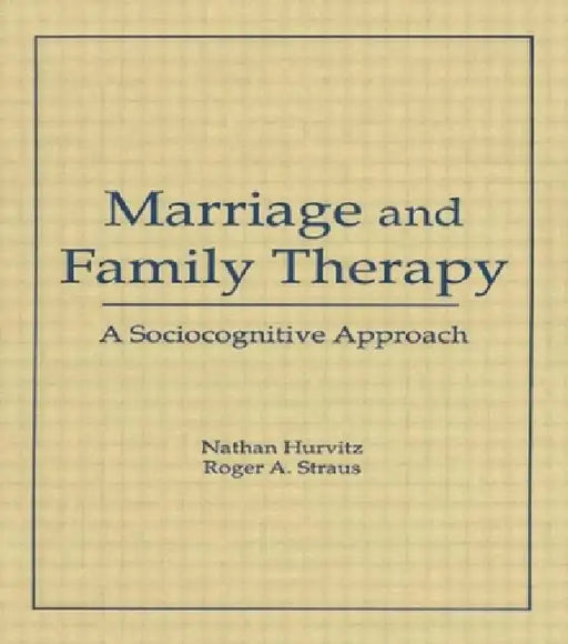 Marriage and Family Therapy: A Sociocognitive Approach by Terry S. Trepper, Roger A. Straus, Faye Hurvitz