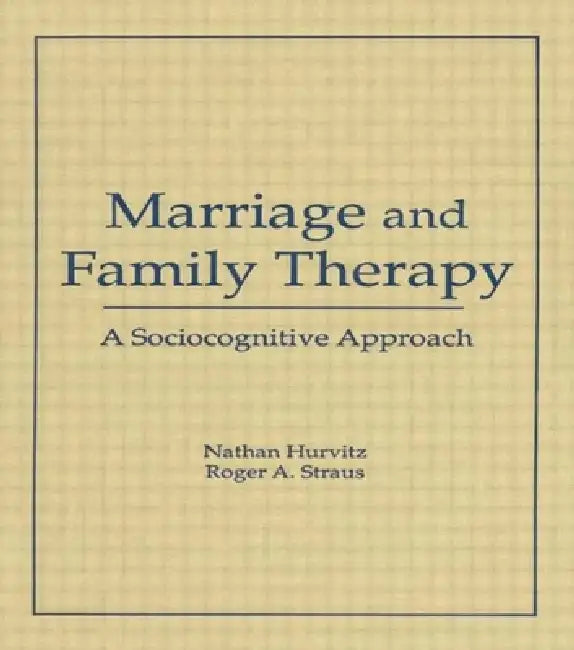 Marriage and Family Therapy: A Sociocognitive Approach by Terry S. Trepper, Roger A. Straus, Faye Hurvitz