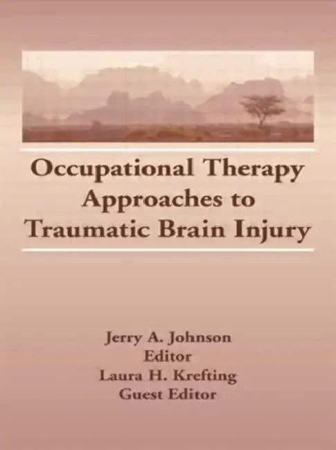 Occupational Therapy Approaches to Traumatic Brain Injury by Laura H Krefting