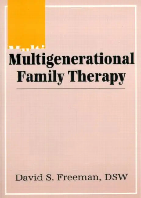 Multigenerational Family Therapy by David S Freeman