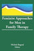 Feminist Approaches for Men in Family Therapy by Michele Bograd