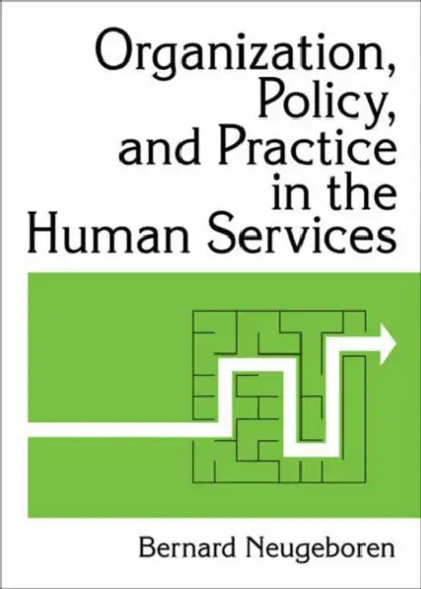 Organization, Policy, and Practice in the Human Services by Bernard Neugeboren