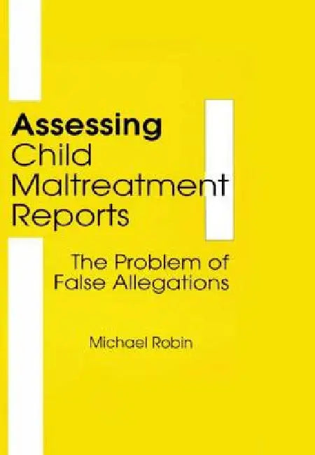 Assessing Child Maltreatment Reports: The Problem of False Allegations by Jerome Beker