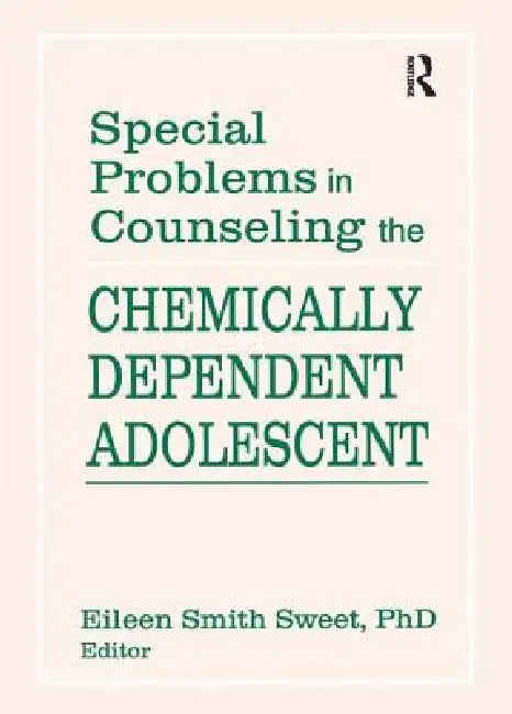 Special Problems in Counseling the Chemically Dependent Adolescent by Eileen S. Sweet