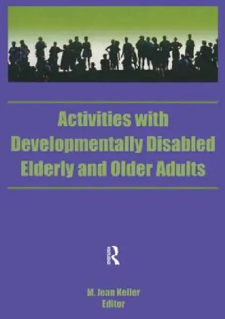 Activities with Developmentally Disabled Elderly and Older Adults by M. Jean Keller