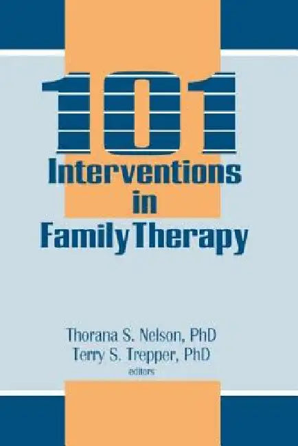 101 Interventions in Family Therapy by Thorana S. Nelson