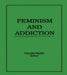 Feminism and Addiction by Claudia Bepko