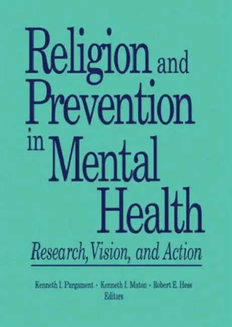 Religion and Prevention in Mental Health: Research, Vision, and Action by Robert E Hess