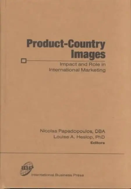 Product-Country Images: Impact and Role in International Marketing by Nicolas Papadopoulos