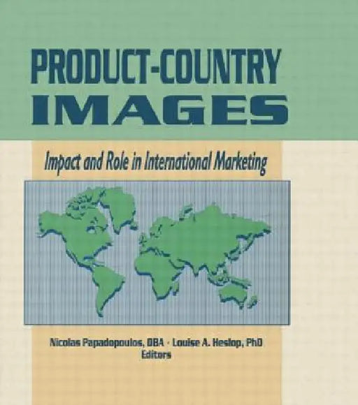 Product-Country Images: Impact and Role in International Marketing by Nicolas Papadopoulos