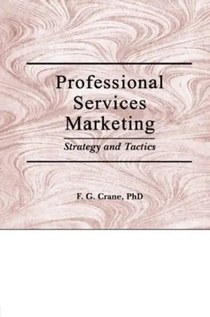 Professional Services Marketing: Strategy and Tactics by William Winston